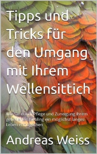 Abbildung von: Tipps und Tricks zum Umgang mit Ihrem Wellensittich - epubli