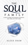 Cover: The Soul Family (A Guide to Karmic relationships, Soulmates, Soul Tribes, and Twin Flames) - VARDO, LLC
