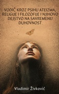 Cover: Vodic kroz psihu ateizma, religije i filozofije i njihovo dejstvo na savremenu duhovnost (Savremena duhovnost, #12) - Vladimir Zivkovic