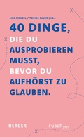 Cover: 40 Dinge, die du ausprobieren musst, bevor du aufh&ouml;rst zu glauben - Verlag Herder