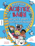 Cover: Die erste Achterbahn der Welt und andere erstaunliche Erfindungen - Knesebeck