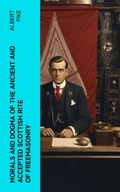 Cover: Morals and Dogma of the Ancient and Accepted Scottish Rite of Freemasonry - e-artnow