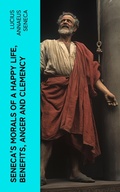 Cover: Seneca's Morals of a Happy Life, Benefits, Anger and Clemency - e-artnow