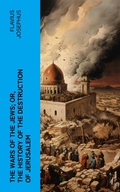 Cover: The Wars of the Jews; Or, The History of the Destruction of Jerusalem - e-artnow