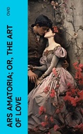 Cover: Ars Amatoria; or, The Art Of Love - e-artnow