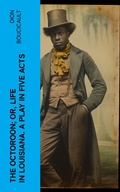 Cover: The Octoroon; or, Life in Louisiana. A Play in Five acts - e-artnow