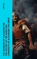 Cover: The Anabasis of Alexander or, The History of the Wars and Conquests of Alexander the Great - e-artnow