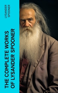 Enlarge image Cover: The Complete Works of Lysander Spooner - e-artnow