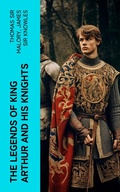 Cover: The Legends of King Arthur and His Knights - e-artnow