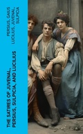 Cover: The Satires of Juvenal, Persius, Sulpicia, and Lucilius - e-artnow