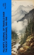 Cover: Palmer's Journal of Travels Over the Rocky Mountains, 1845-1846 - e-artnow