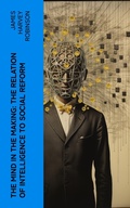 Cover: The Mind in the Making: The Relation of Intelligence to Social Reform - e-artnow