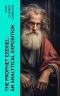 Cover: The Prophet Ezekiel: An Analytical Exposition - e-artnow