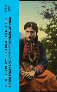 Abbildung von: Up the Country': Letters Written to Her Sister from the Upper Provinces of India - e-artnow