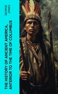 Cover: The History of Ancient America, Anterior to the Time of Columbus - e-artnow