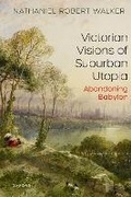 Cover: Victorian Visions of Suburban Utopia - Oxford University Press