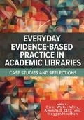 Cover: Everyday Evidence-Based Practice in Academic Libraries - Association of College & Research Libraries