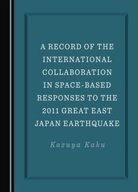 Abbildung von: Record of the International Collaboration in Space-Based Responses to the 2011 Great East Japan Earthquake - Cambridge Scholars Publishing