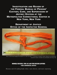 Abbildung von: Investigation and Review of the Federal Bureau of Prisons' Custody, Care, and Supervision of Jeffrey Epstein at the Metropolitan Correctional Center in New York, New York - Nimble Books