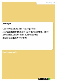 Abbildung von: Greenwashing als strategisches Marketinginstrument oder Täuschung? Eine kritische Analyse im Kontext des nachhaltigen Vertriebs - GRIN Verlag