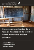 Cover: Factores determinantes de la tasa de finalizaci&oacute;n de estudios de los ni&ntilde;os en la escuela primaria - Ediciones Nuestro Conocimiento