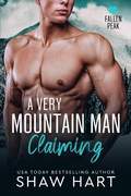 Cover: A Very Mountain Man Claiming (Fallen Peak: Military Heroes, #2) - Shaw Hart