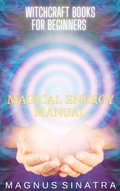 Cover: Magical Energy Manual (Witchcraft Books for Beginners, #2) - Magnus Sinatra