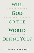Cover: Will God or the World Define You? - WestBow Press