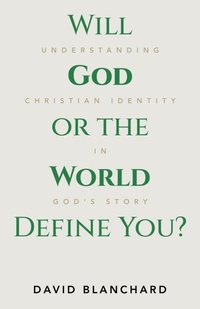 Bild vergrößern Bild: Will God or the World Define You? - WestBow Press