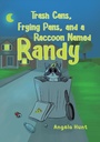 Cover: Trash Cans, Frying Pans, and a Raccoon Named Randy - Page Publishing, Inc.