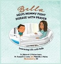 Cover: Bella Helps Mommy Fight Disease with Prayer - Lokan Enterprises, Inc.