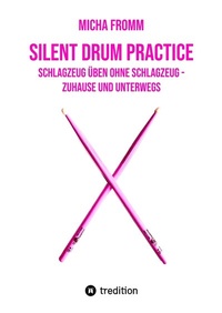 Abbildung von: Silent Drum Practice - interaktives Schlagzeugbuch mit 30 Übungen und 38 Videos für Anfänger*innen und Fortgeschrittene - tredition