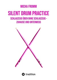 Abbildung von: Silent Drum Practice - interaktives Schlagzeugbuch mit 30 Übungen und 38 Videos für Anfänger*innen und Fortgeschrittene - tredition
