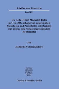 Abbildung von: Die Anti-Hybrid Mismatch-Rules in § 4k EStG anhand von ausgewählten Strukturen und Praxisfällen mit Bezügen zur unions- und verfassungsrechtlichen Konformität. - Duncker & Humblot