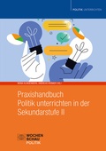 Cover: Praxishandbuch Politik unterrichten in der Sekundarstufe II - Wochenschau Verlag