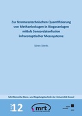 Cover: Zur fernmesstechnischen Quantifizierung von Methanleckagen in Biogasanlagen mittels Sensordatenfusion infrarotoptischer Messsysteme - Kassel University Press