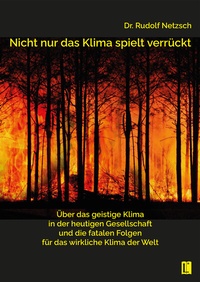 Abbildung von: Nicht nur das Klima spielt verrückt - über das geistige Klima in der heutigen Gesellschaft und die fatalen Folgen für das wirkliche Klima der Welt - Literareon