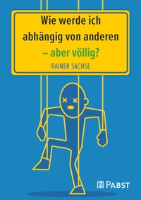 Abbildung von: Wie werde ich abhängig von anderen - aber völlig? - Pabst Science Publishers