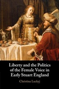 Cover: Liberty and the Politics of the Female Voice in Early Stuart England - Cambridge University Press