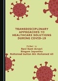 Cover: Transdisciplinary Approaches to Healthcare Solutions during COVID-19 - Cambridge Scholars Publishing