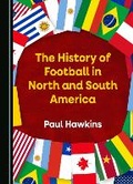 Cover: The History of Football in North and South America - Cambridge Scholars Publishing