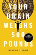Cover: Your Brain Weighs 500 Pounds - Lioncrest Publishing