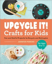 Abbildung von: Upcycle It Crafts for Kids ages 8-12 - Callisto Kids