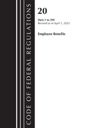 Cover: Code of Federal Regulations, Title 20 Employee Benefits 1-399, 2023 - Bernan Press