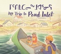 Cover: My Trip to Pond Inlet - Inhabit Education Books Inc.