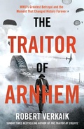 Cover: The Traitor of Arnhem - Headline Welbeck Non-Fiction
