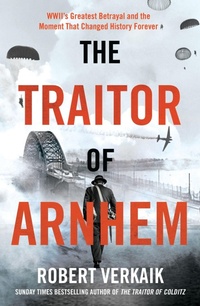 Enlarge image Cover: The Traitor of Arnhem - Headline Welbeck Non-Fiction