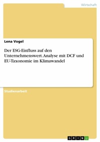 Abbildung von: Der ESG-Einfluss auf den Unternehmenswert. Analyse mit DCF und EU-Taxonomie im Klimawandel - GRIN Verlag