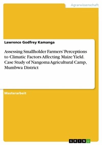 Abbildung von: Assessing Smallholder Farmers' Perceptions to Climatic Factors Affecting Maize Yield. Case Study of Nangoma Agricultural Camp, Mumbwa District - GRIN Verlag