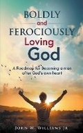 Cover: Boldly and Ferociously Loving God - Heart Aflame Evangelistic Ministries